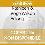 Kathleen & Vogt/Wilson Felong - I Heard The Voice cd