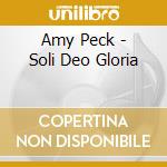 Amy Peck - Soli Deo Gloria cd musicale di Amy Peck