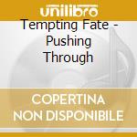 Tempting Fate - Pushing Through cd musicale di Tempting Fate