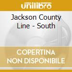 Jackson County Line - South cd musicale di Jackson County Line