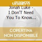 Jonah Luke - I Don'T Need You To Know - Ep