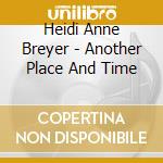Heidi Anne Breyer - Another Place And Time cd