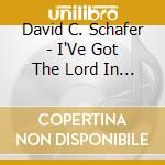David C. Schafer - I'Ve Got The Lord In Me cd