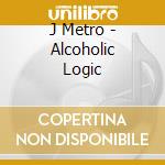 J Metro - Alcoholic Logic cd