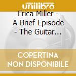 Erica Miller - A Brief Episode - The Guitar Lover'S Sampler Volume I cd