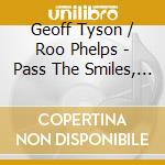 Geoff Tyson / Roo Phelps - Pass The Smiles, Vol. 2 cd musicale di Geoff Tyson / Roo Phelps
