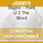 Biggno - Point U 2 The Word
