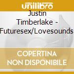 Justin Timberlake - Futuresex/Lovesounds cd musicale di Justin Timberlake