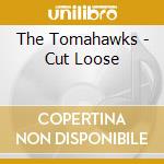 The Tomahawks - Cut Loose cd