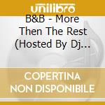 B&B - More Then The Rest (Hosted By Dj Stix) cd