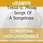 Tessa G. Phoxx - Songs Of A Songstress cd musicale di Tessa G. Phoxx