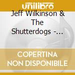 Jeff Wilkinson & The Shutterdogs - Edsel'S Retreat cd musicale di Jeff Wilkinson & The Shutterdogs