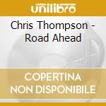 Chris Thompson - Road Ahead cd musicale di Chris Thompson