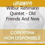 Wilbur Rehmann Quintet - Old Friends And New cd