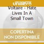Voltaire - Hate Lives In A Small Town cd
