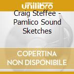 Craig Steffee - Pamlico Sound Sketches cd