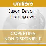 Jason Davoli - Homegrown cd musicale di Jason Davoli