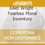 Juliet Wright - Fearless Moral Inventory cd