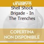 Shell Shock Brigade - In The Trenches cd