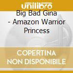 Big Bad Gina - Amazon Warrior Princess cd