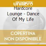 Hardcore Lounge - Dance Of My Life cd