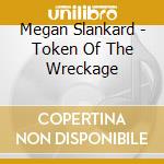 Megan Slankard - Token Of The Wreckage
