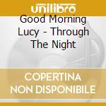 Good Morning Lucy - Through The Night cd