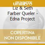 Liz & Seth Farber Queler - Edna Project cd