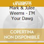 Mark & Julee Weems - I'M Your Dawg cd
