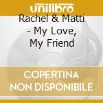 Rachel & Matti - My Love, My Friend cd