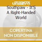 Southpaw - It'S A Right-Handed World cd musicale di Southpaw