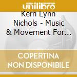 Kerri Lynn Nichols - Music & Movement For Munchkins cd musicale di Kerri Lynn Nichols