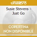 Susie Stevens - Just Go cd musicale di Susie Stevens