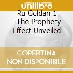 Ru Goldan 1 - The Prophecy Effect-Unveiled cd