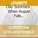 Clay Summers - When August Falls.. cd