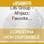 Lds Group - Afrijazz: Favorite Ghanaian Priase & Worshi 1 cd musicale di Lds Group