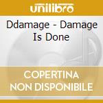 Ddamage - Damage Is Done cd musicale di Ddamage