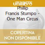 Phillip Francis Stumpo - One Man Circus cd