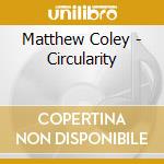 Matthew Coley - Circularity cd