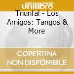 Triunfal - Los Amigos: Tangos & More cd