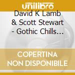 David K Lamb & Scott Stewart - Gothic Chills & Reverberating Thrills cd musicale di David K Lamb & Scott Stewart