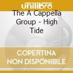 The A Cappella Group - High Tide cd