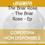 The Briar Rose - The Briar Rose - Ep cd