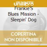 Frankie'S Blues Mission - Sleepin' Dog cd musicale di Frankie'S Blues Mission