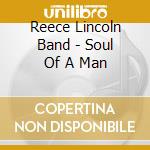 Reece Lincoln Band - Soul Of A Man cd