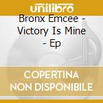 Bronx Emcee - Victory Is Mine - Ep cd
