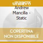 Andrew Mancilla - Static cd musicale di Andrew Mancilla