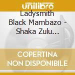 Ladysmith Black Mambazo - Shaka Zulu Revisited: 30Th Anniversary Celebration cd