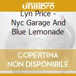 Lyn Price - Nyc Garage And Blue Lemonade cd