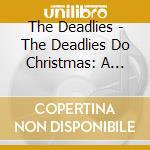 The Deadlies - The Deadlies Do Christmas: A Very Deadlies Christmas cd
